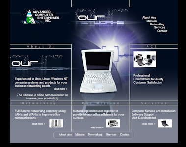 Advanced Computer Enterprises is a Washington based computer systems and networking company. CEO Duane Hoover hired Lecticom to redesign the company's website to reflect this high technology company as well implementing and utilizing internet marketing strategies. ACE specializes in large and small business networking needs that utilizes Unix, Linux and Windows NT computer systems. This growing company has a client base that ranges from Washington to Oregon.