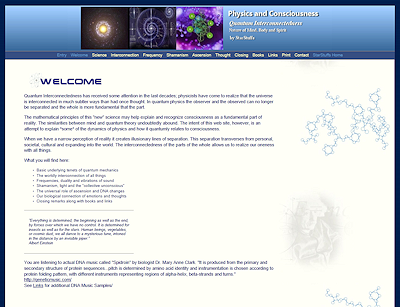 Physics and Consciousness explains the dynamics of physics and how it quantumly relates to consciousness using world wide spiritual and scientific references. This site reflects the author's motives of function, scientific artistry and the love of informational teaching. Lecticom Services was commissioned to do this web site as a way to provide coherant information for those seeking and integrating science and spirit. The redesign included expanded content, new banner image and color changes.